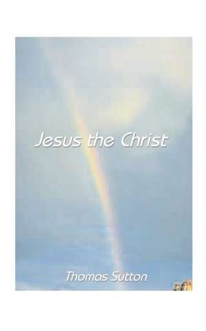 Jesus, the Christ de Thomas Gordon Sutton