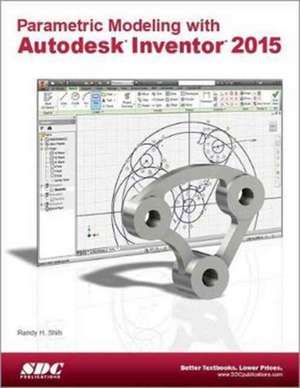 Parametric Modeling with Autodesk Inventor 2015 de Randy H. Shih