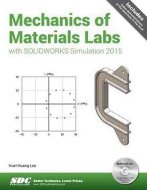 Mechanics of Materials Labs with SOLIDWORKS Simulation 2015 de Huei-Huang Lee