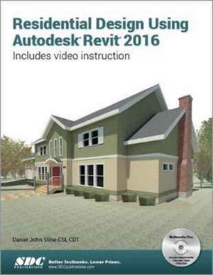 Residential Design Using Autodesk Revit 2016 de Daniel Stine