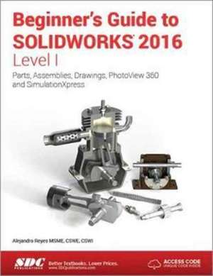 Beginner's Guide to SOLIDWORKS 2016 - Level I (Including unique access code) de Alejandro Reyes