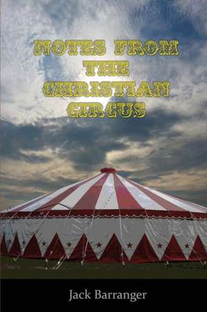 Notes from the Christian Circus de Jack Barranger