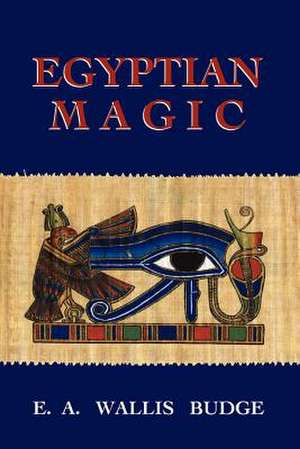 Egyptian Magic de E. A. Wallis Budge