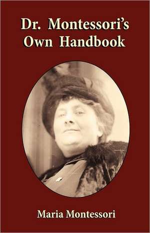 Dr. Montessori's Own Handbook de Maria Montessori