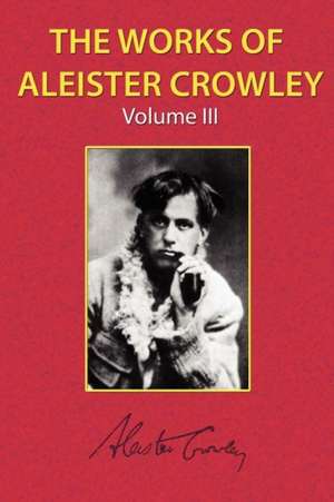 The Works of Aleister Crowley Vol. 3 de Aleister Crowley