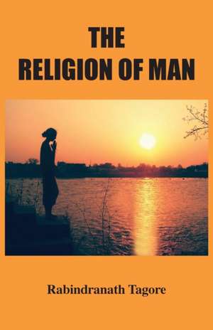 The Religion of Man de Rabindranath Tagore