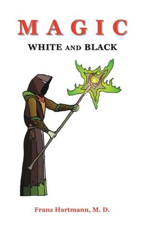 Magic White and Black de Franz Hartmann