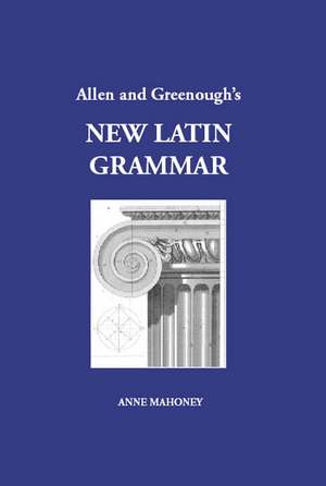 Allen and Greenough's New Latin Grammar de Anne Mahoney PhD