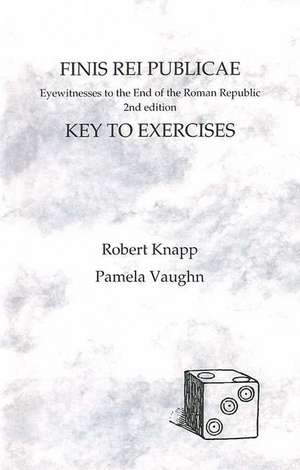 Finis Rei Publicae Answer Key: Eyewitness to the End of the Roman Republic, 2nd Edition de Robert Knapp