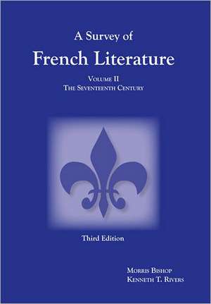 A Survey of French Literature, Volume 2: The Seventeenth Century de Kenneth T. Rivers