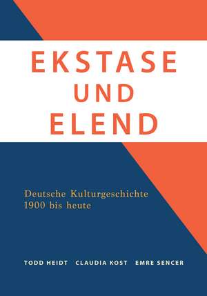 Ekstase und Elend: Deutsche Kulturgeschichte 1900 bis heute de Todd Heidt