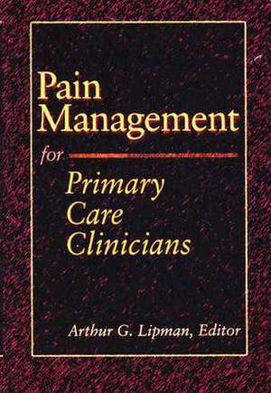 Pain Management for Primary Care Clinicians de Arthur G. Lipman