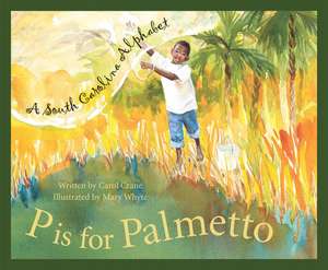 P Is for Palmetto: A South Carolina Alphabet de Carol Crane