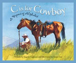 C Is for Cowboy: A Wyoming Alphabet de Eugene M. Gagliano