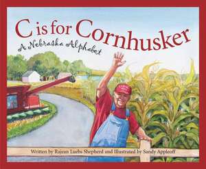 C Is for Cornhusker: A Nebrask de Rajean Luebs Shepherd