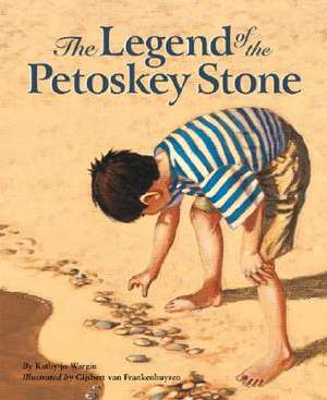 The Legend of the Petoskey Stone de Kathy-jo Wargin