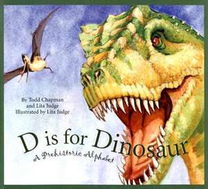 D Is for Dinosaur: A Prehistoric Alphabet de Todd Chapman