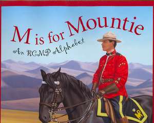 M is for Mountie: An RCMP Alphabet de Polly Horvath