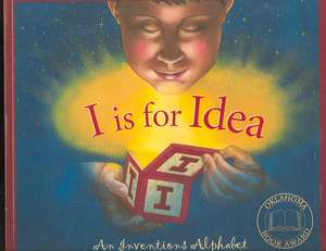 I Is for Idea: An Inventions Alphabet de Marcia Schonberg