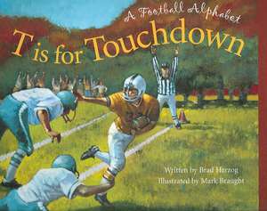 T Is for Touchdown: A Football Alphabet de Brad Herzog