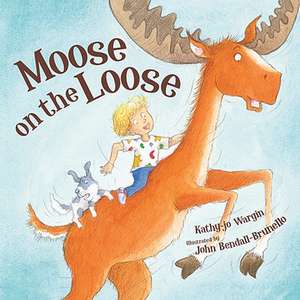 Moose on the Loose de Kathy-jo Wargin