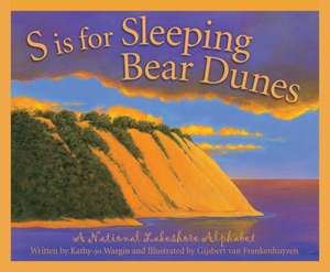 S Is for Sleeping Bear Dunes: A National Lakeshore Alphabet de Kathy-jo Wargin