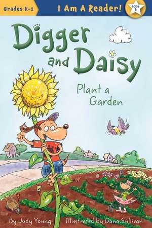 Digger and Daisy Plant a Garden de Judy Young