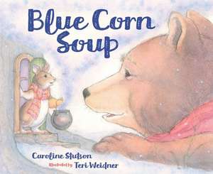 Blue Corn Soup de Caroline Stutson