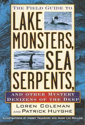 The Field Guide to Lake Monsters, Sea Serpents, and Other Mystery Denizens of the Deep de Loren L. Coleman