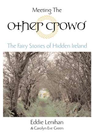 Meeting the Other Crowd: The Fairy Stories of Hidden Ireland de Eddie Lenihan