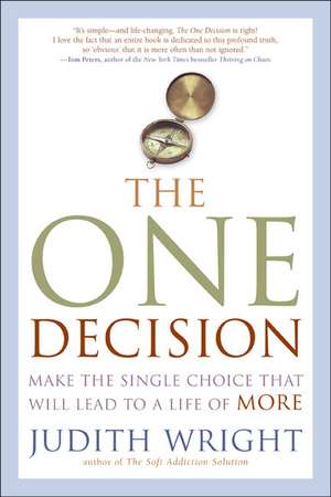 The One Decision: Make the Single Choice That Will Lead to a Life of More de Judith Wright