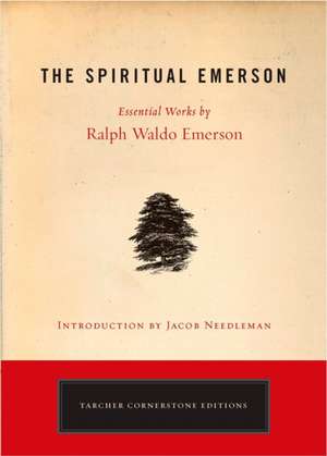 The Spiritual Emerson: Essential Works by Ralph Waldo Emerson de Ralph Waldo Emerson