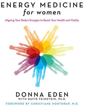 Energy Medicine for Women: Aligning Your Body's Energies to Boost Your Health and Vitality de Donna Eden