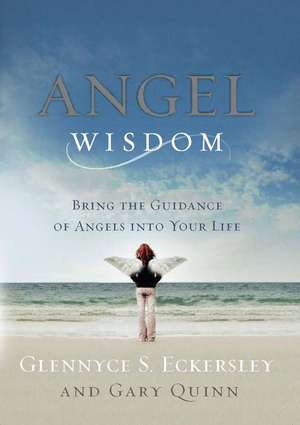 Angel Wisdom: Bring the Guidance of Angels Into Your Life de Glennyce Eckersley