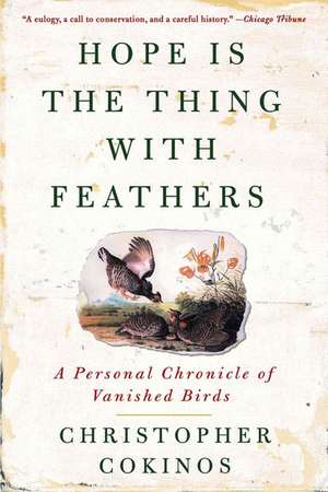 Hope Is the Thing with Feathers: A Personal Chronicle of Vanished Birds de Christopher Cokinos