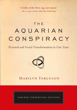 The Aquarian Conspiracy: Personal and Social Transformation in Our Time de Marilyn Ferguson