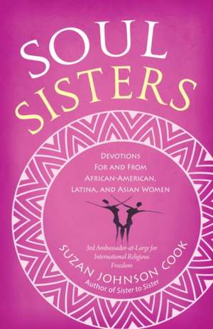 Soul Sisters: Devotions for and from African American, Latina, and Asian Women de Suzan Johnson Cook