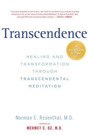 Transcendence: Healing and Transformation Through Transcendental Meditation de Norman E. Rosenthal