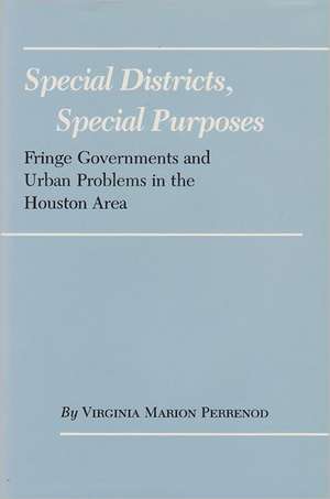 Special Districts, Special Purposes: Fringe Governments and Urban Problems in the Houston Area de Virginia Marion Perrenod