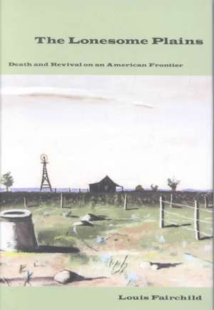 The Lonesome Plains: Death and Revival on an American Frontier de Louis Fairchild