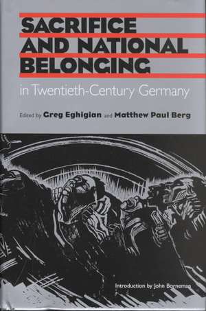 Sacrifice and National Belonging in Twentieth-Century Germany de Marcus Funck