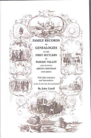 Family Records or Genealogies of the First Settlers of Passaic Valley (and Vicinity) Above Chatham [New Jersey] de John Littell