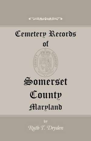 Cemetery Records of Somerset County, Maryland de Ruth T. Dryden