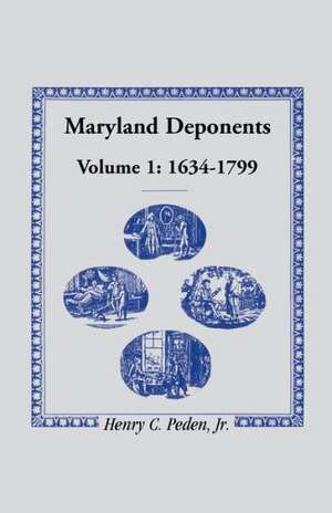 Maryland Deponents, 1634-1799 de Jr. Henry C. Peden