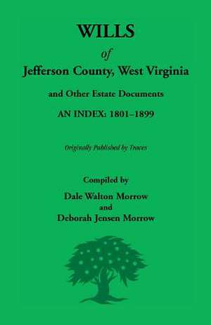 Wills of Jefferson County, West Virginia, 1801-1899: Volume 1 de Dale Morrow