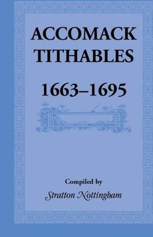 Accomack Tithables, 1663-1695 de Stratton Nottingham