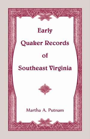 Early Quaker Records of Southeast Virginia de Martha A. Putnam