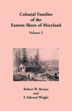 Colonial Families of the Eastern Shore of Maryland, Volume 2 de Robert W. Barnes