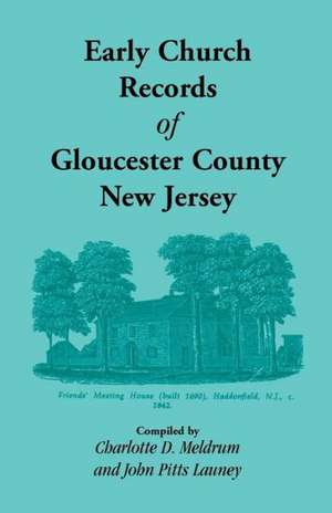 Early Church Records of Gloucester County, New Jersey de Charlotte Meldrum