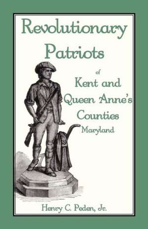 Revolutionary Patriots of Kent and Queen Anne's Counties de Jr. Henry C. Peden